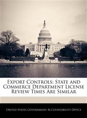 Export Controls State and Commerce Department License Review Times Are Similar,1240675917,9781240675913