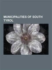 Municipalities of South Tyrol South Tyrol, Merano, Bolzano, Freienfeld, Brenner, South Tyrol, Sterzing, Brixen, Bruneck, Ritten, Salorno, Franzensfe,1230847472,9781230847474