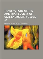 Transactions of the American Society of Civil Engineers Volume 47,1130576620,9781130576627