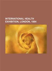 International Health Exhibition, London, 1884,1151055336,9781151055330