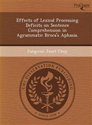 Effects of Lexical Processing Deficits on Sentence Comprehension in Agrammatic Broca's Aphasia.,1249863511,9781249863519