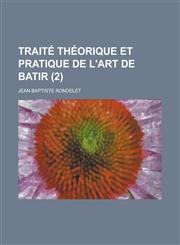 Traite Theorique Et Pratique de L'Art de Batir (2),1153496380,9781153496384