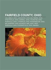 Fairfield County, Ohio Columbus, Ohio, Lancaster, Ohio, Baltimore, Ohio, Stoutsville, Ohio, Carroll, Ohio, Thurston, Ohio, Rushville, Ohio,1157372317,9781157372318