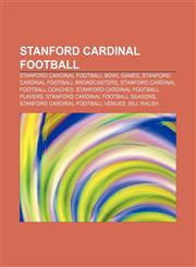 Stanford Cardinal football Stanford Cardinal football bowl games, Stanford Cardinal football broadcasters, Stanford Cardinal football coaches,1156616875,9781156616871