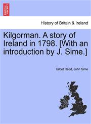 Kilgorman. A story of Ireland in 1798. [With an introduction by J. Sime.],1241218358,9781241218355