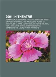 2001 in theatre 2001 musicals, 2001 plays, Thyestes, Nord-Ost, Jerry Springer: The Opera, The Producers, Roméo et Juliette,1155992377,9781155992372