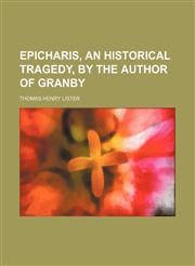 Epicharis, an Historical Tragedy, by the Author of Granby,1151642061,9781151642066
