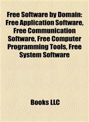 Free Software by Domain Free Application Software, Free Communication Software, Free Computer Programming Tools, Free System Software,1157836569,9781157836568