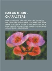 Sailor Moon - Characters Anime characters, Cats, Civilians, Families, Female, Healed Villains, Manga characters, Monsters, PGSM characters, Sailor Senshi, Villains, Ami Mizuno, Balm, Boxy, Chibiusa Tsukino, DD Girls, Derella, Flau, Gesen,1234724901,9781234724900
