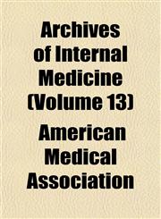 Archives of Internal Medicine (Volume 13),1153350181,9781153350181