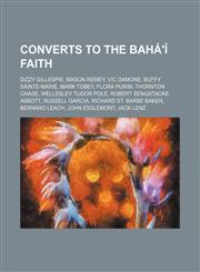 Converts to the Bahá'í Faith Dizzy Gillespie, Mason Remey, Vic Damone, Buffy Sainte-Marie, Mark Tobey, Flora Purim, Thornton Chase,1234581558,9781234581558