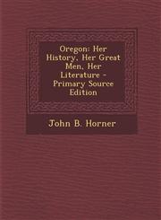 Oregon Her History, Her Great Men, Her Literature,1289903107,9781289903107
