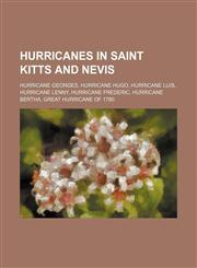 Hurricanes in Saint Kitts and Nevis Hurricane Georges, Hurricane Hugo, Hurricane Luis, Hurricane Lenny, Hurricane Frederic, Hurricane Bertha,1234592908,9781234592905
