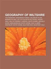 Geography of Wiltshire The Ridgeway, Savernake Forest, Salisbury Plain, Monarch's Way, List of places in Wiltshire, Priory Vale,1156482844,9781156482841