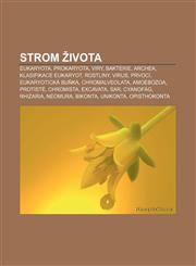 Strom života Eukaryota, Prokaryota, Viry, Bakterie, Archea, Klasifikace eukaryot, Rostliny, Virus, Prvoci, Eukaryotická buňka, Chromalveolata,1232866083,9781232866084