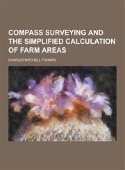 Compass Surveying and the Simplified Calculation of Farm Areas,1230225609,9781230225609