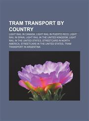Tram transport by country Light rail in Canada, Light rail in Puerto Rico, Light rail in Spain, Light rail in the United Kingdom,1156874483,9781156874486