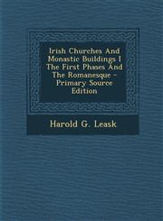 Irish Churches and Monastic Buildings I the First Phases and the Romanesque - Primary Source Edition,1294451553,9781294451556