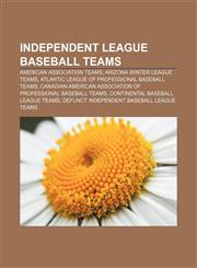 Independent league baseball teams American Association teams, Arizona Winter League teams, Atlantic League of Professional Baseball teams,1233277359,9781233277353
