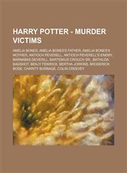 Harry Potter - Murder victims Amelia Bones, Amelia Bones's father, Amelia Bones's mother, Antioch Peverell, Antioch Peverell's enemy, Barnabas Deverill, Bartemius Crouch Sr., Bathilda Bagshot, Benjy Fenwick, Bertha Jorkins, Broderick Bode, Charity Burbag,1234672650,9781234672652