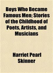 Boys Who Became Famous Men; Stories of the Childhood of Poets, Artists, and Musicians,1151930008,9781151930002