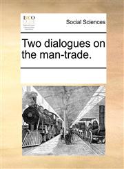 Two dialogues on the man-trade.,1170243231,9781170243237
