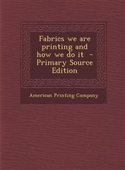 Fabrics we are printing and how we do it  - Primary Source Edition,1294697404,9781294697404
