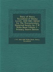 Diary of Henry Townshend of Elmley Lovett, 1640-1663. Edited for the Worcestershire Historical Society by J.W. Willis Bund Volume 2 - Primary Source E,1295404745,9781295404742