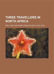 Three travellers in North Africa,1154871630,9781154871630