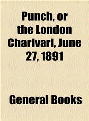 Punch, or the London Charivari, June 27, 1891,115368067X,9781153680677