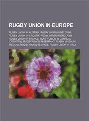 Rugby union in Europe Rugby union in Austria, Rugby union in Belgium, Rugby union in Croatia, Rugby union in England, Rugby union in France,1234578085,9781234578084