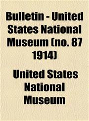 Bulletin - United States National Museum (no. 87 1914),1153309556,9781153309554