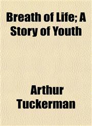 Breath of Life; A Story of Youth,115262895X,9781152628953