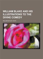 William Blake and His Illustrations to the Divine Comedy,1230437231,9781230437231