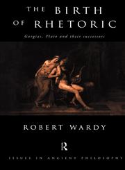 The Birth of Rhetoric Gorgias, Plato and Their Successors,0415146437,9780415146432