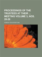 Proceedings of the Trustees at Their  Meeting Volume 3, nos. 20-26,1230063161,9781230063164