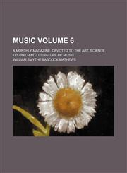 Music Volume 6 ; a monthly magazine, devoted to the art, science, technic and literature of music,1236371488,9781236371485