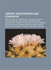 Library associations and consortia American Library Association, Australian Library and Information Association, Canadian library associations,1233080318,9781233080311
