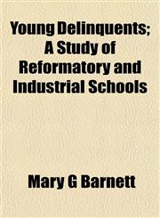 Young Delinquents; A Study of Reformatory and Industrial Schools,1152498371,9781152498372