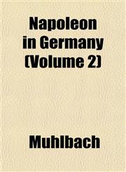 Napoleon in Germany (Volume 2),1152430874,9781152430877