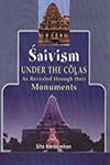 Saivism Under the Imperial Colas As Revealed Throught their Monuments 1st Published,8188934321,9788188934324