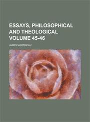 Essays, philosophical and theological Volume 45-46,1236786599,9781236786593