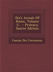 Dio's Annals Of Rome, Volume 5... - Primary Source Edition,129587184X,9781295871841