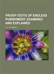 Proof-Texts of Endless Punishment, Examined and Explained,1150807504,9781150807503