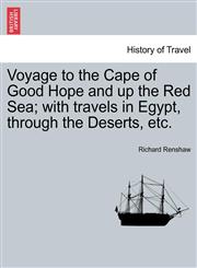 Voyage to the Cape of Good Hope and up the Red Sea; with travels in Egypt, through the Deserts, etc.,1241497281,9781241497286