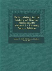 Facts Relating to the History of Groton, Massachusetts Volume 2,128962240X,9781289622404