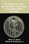 The Market, The State, And the Export-Import Bank of the United States, 1934-2000,0521811430,9780521811439