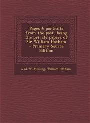 Pages & portraits from the past, being the private papers of Sir William Hotham  - Primary Source Edition,1293401846,9781293401842