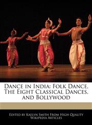 Dance in India Folk Dance, The Eight Classical Dances, and Bollywood,1241361053,9781241361051