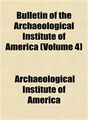 Bulletin of the Archaeological Institute of America (Volume 4),1151939757,9781151939753